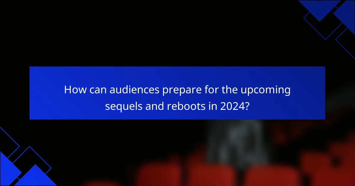 How can audiences prepare for the upcoming sequels and reboots in 2024?