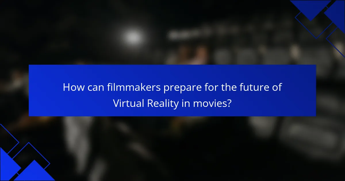 How can filmmakers prepare for the future of Virtual Reality in movies?