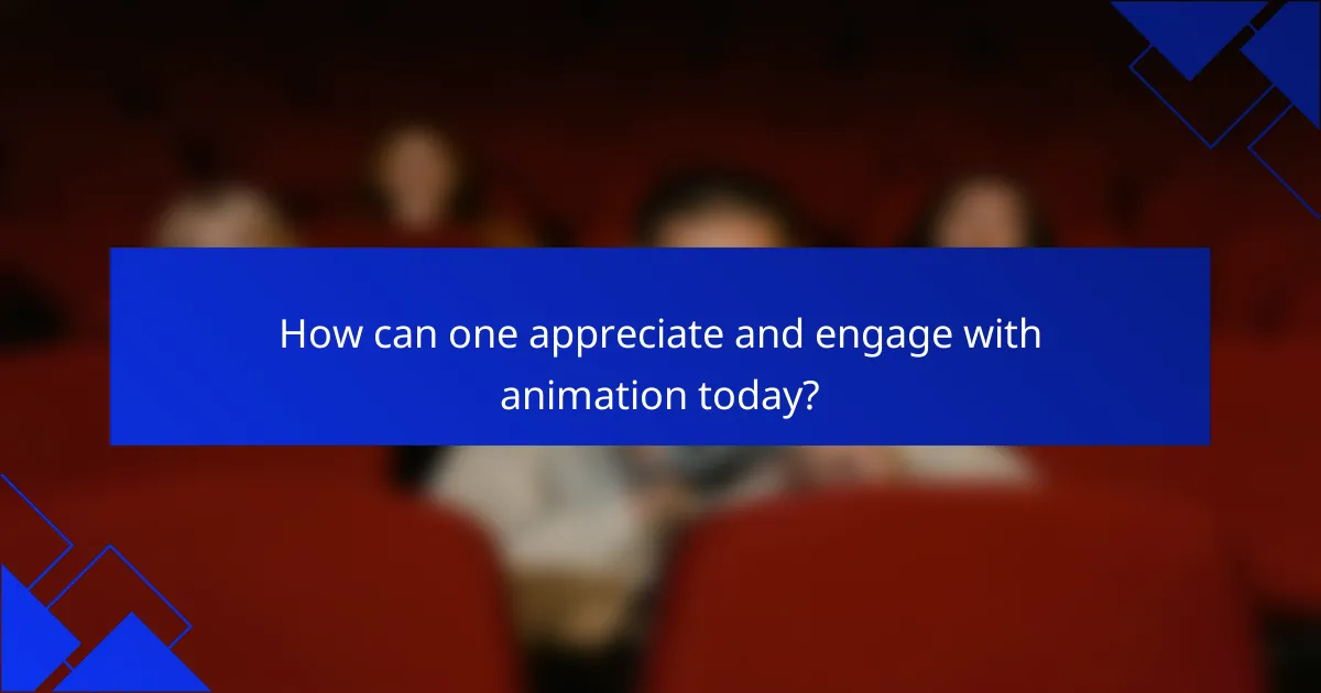 How can one appreciate and engage with animation today?