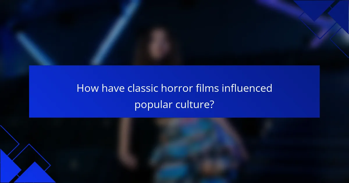 How have classic horror films influenced popular culture?
