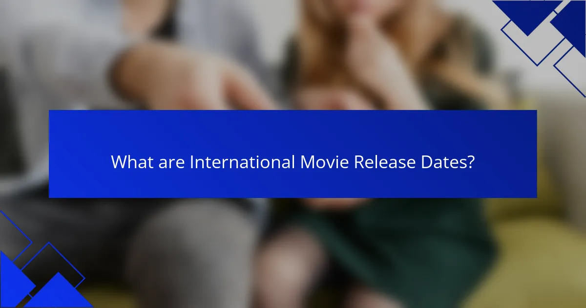 What are International Movie Release Dates?