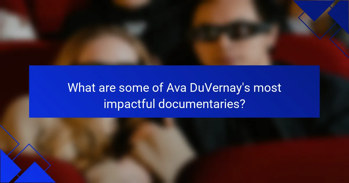 What are some of Ava DuVernay's most impactful documentaries?