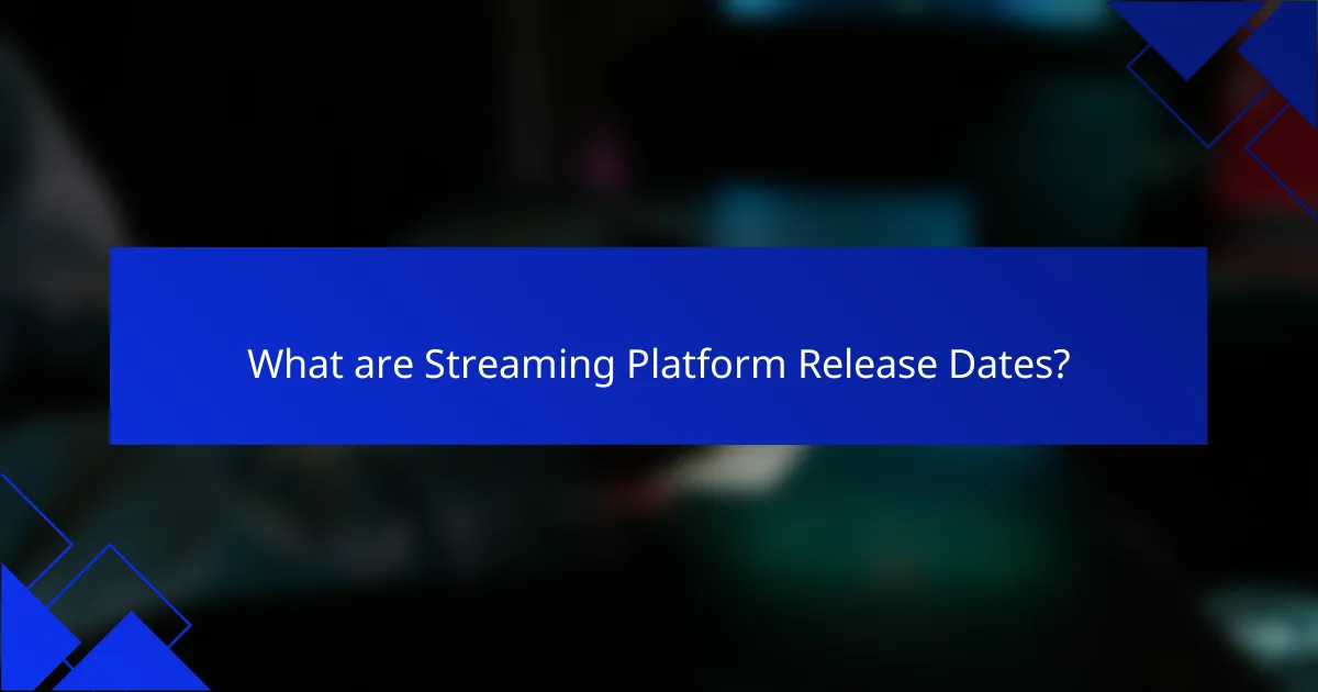 What are Streaming Platform Release Dates?