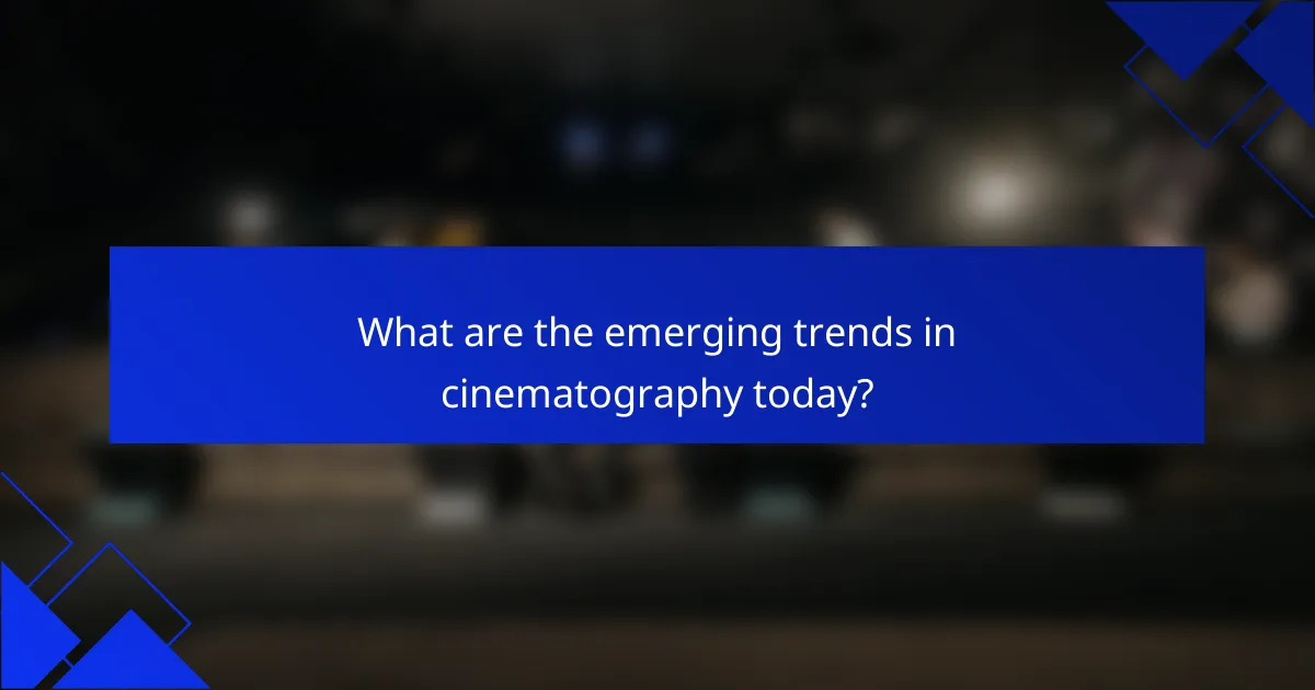 What are the emerging trends in cinematography today?