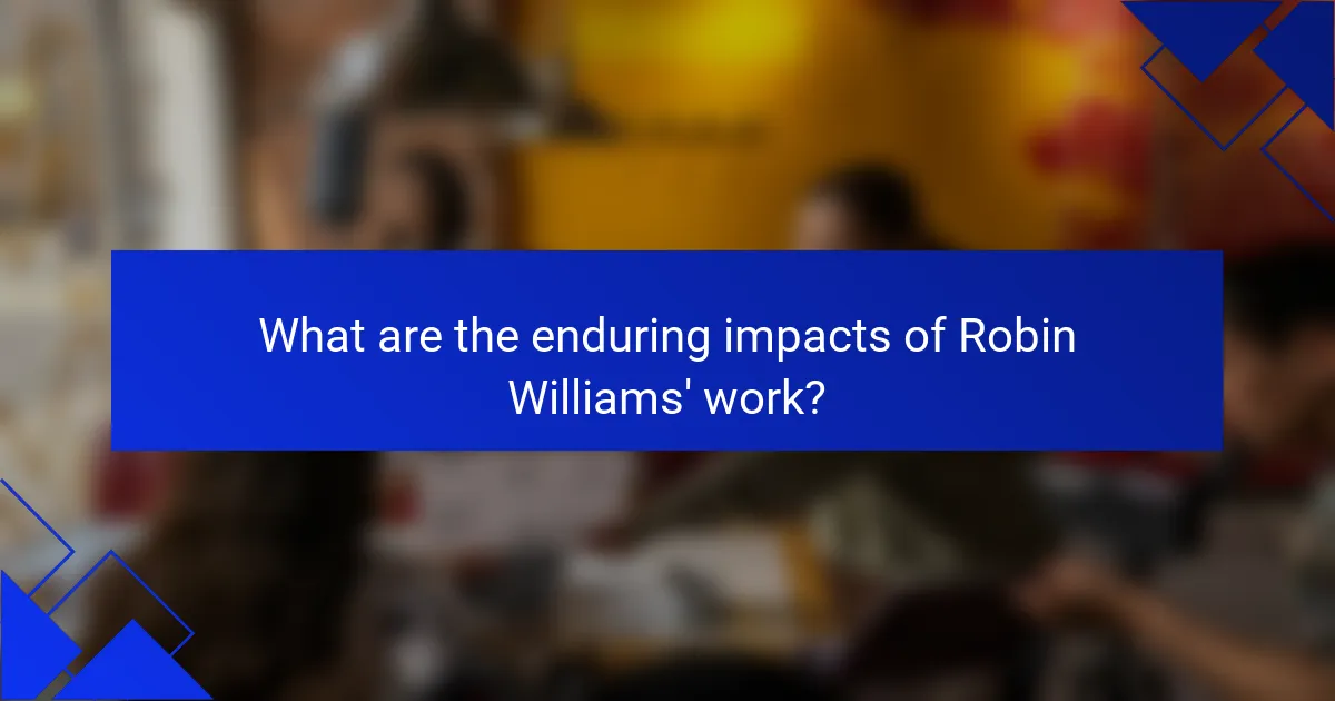 What are the enduring impacts of Robin Williams' work?