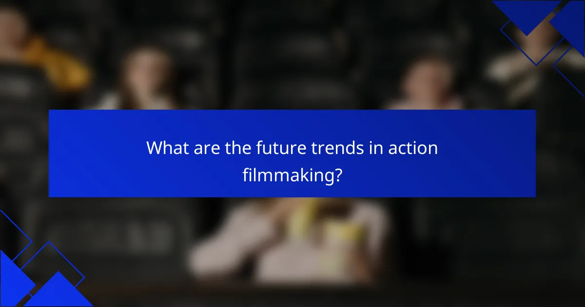 What are the future trends in action filmmaking?