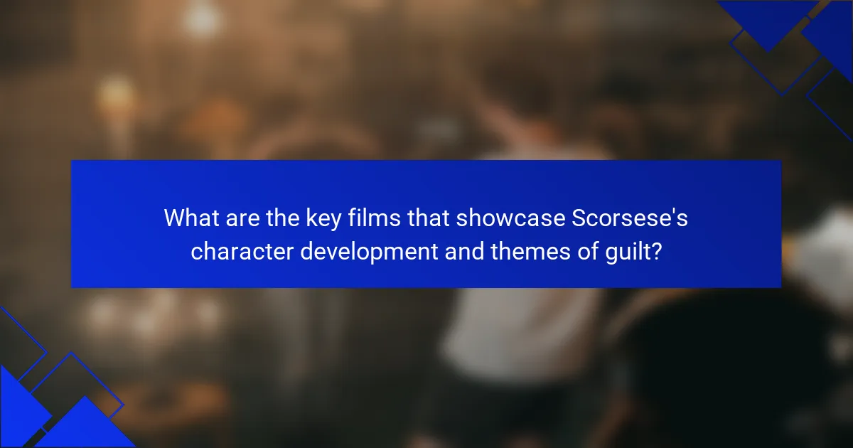 What are the key films that showcase Scorsese's character development and themes of guilt?