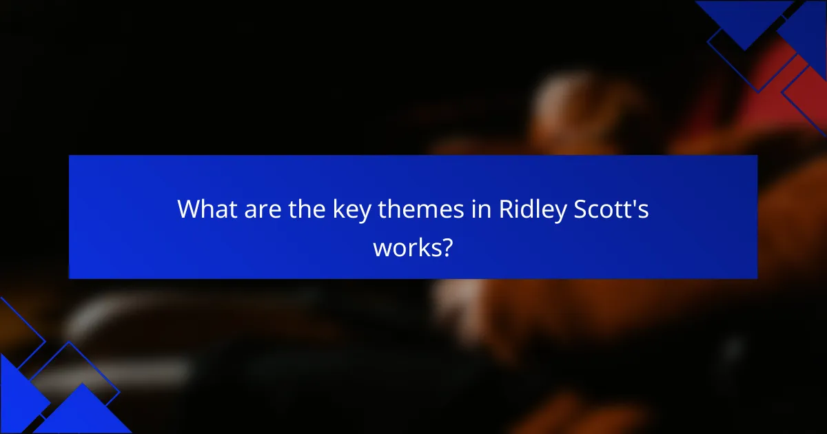 What are the key themes in Ridley Scott's works?