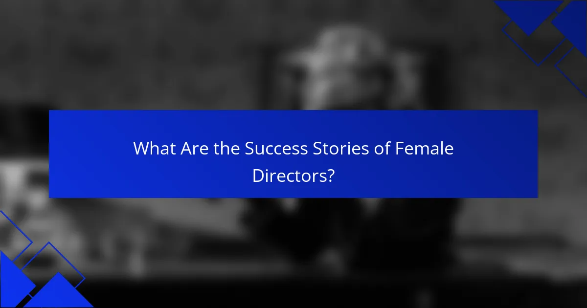 What Are the Success Stories of Female Directors?