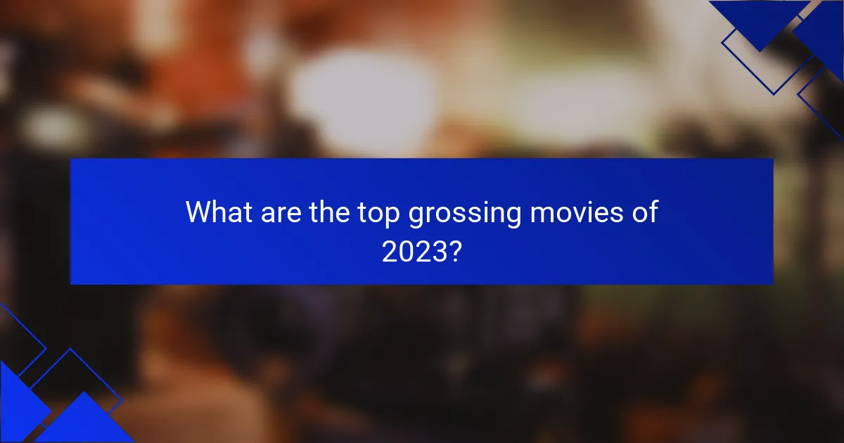 What are the top grossing movies of 2023?