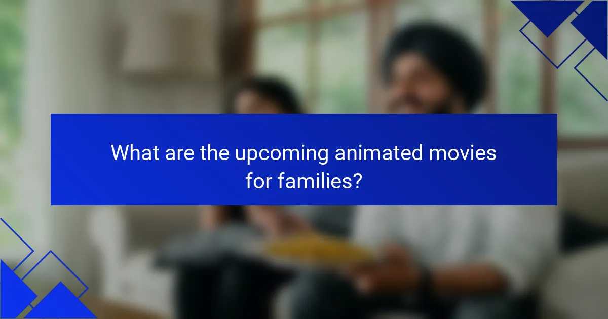 What are the upcoming animated movies for families?
