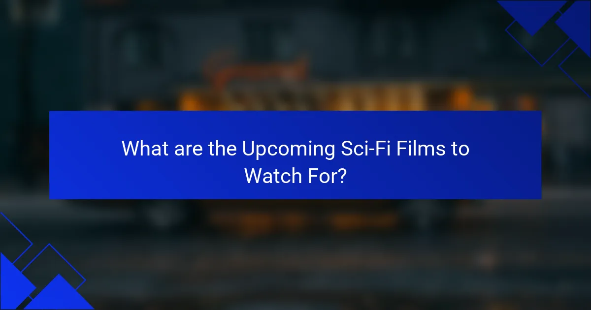 What are the Upcoming Sci-Fi Films to Watch For?
