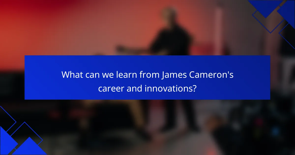 What can we learn from James Cameron's career and innovations?