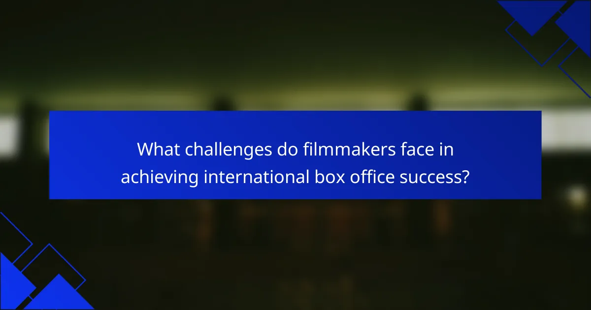 What challenges do filmmakers face in achieving international box office success?