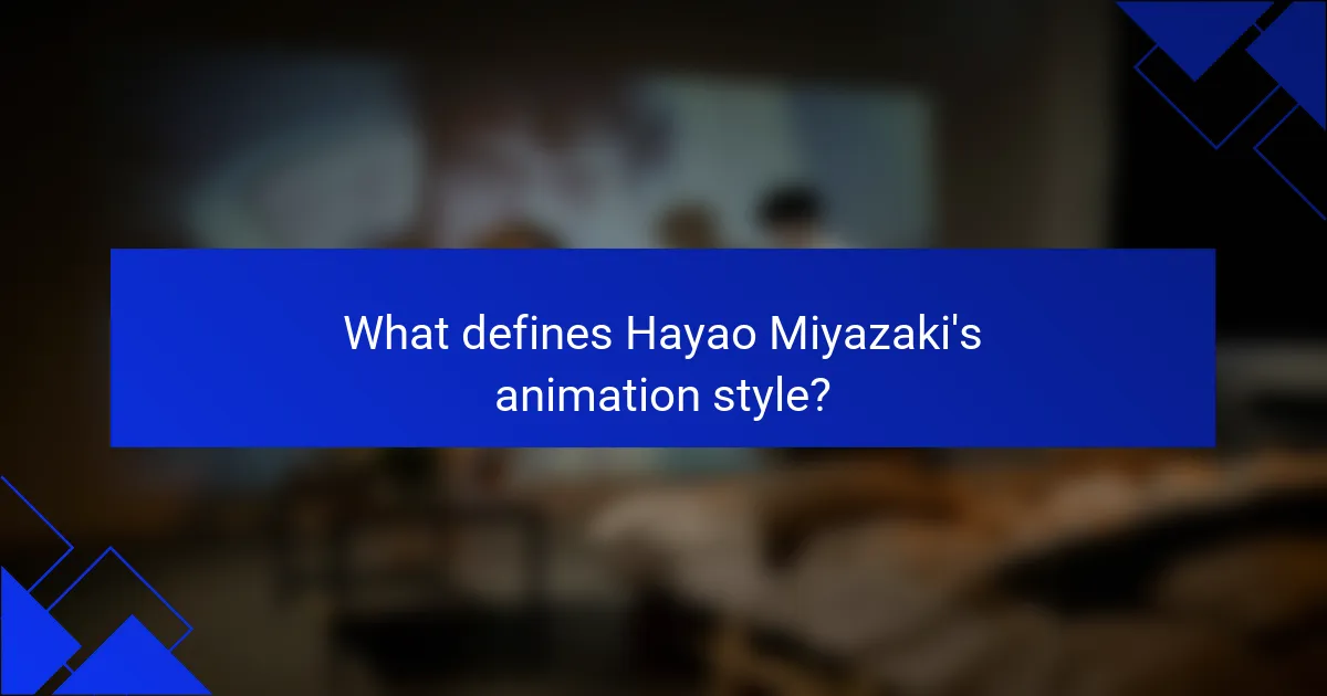 What defines Hayao Miyazaki's animation style?