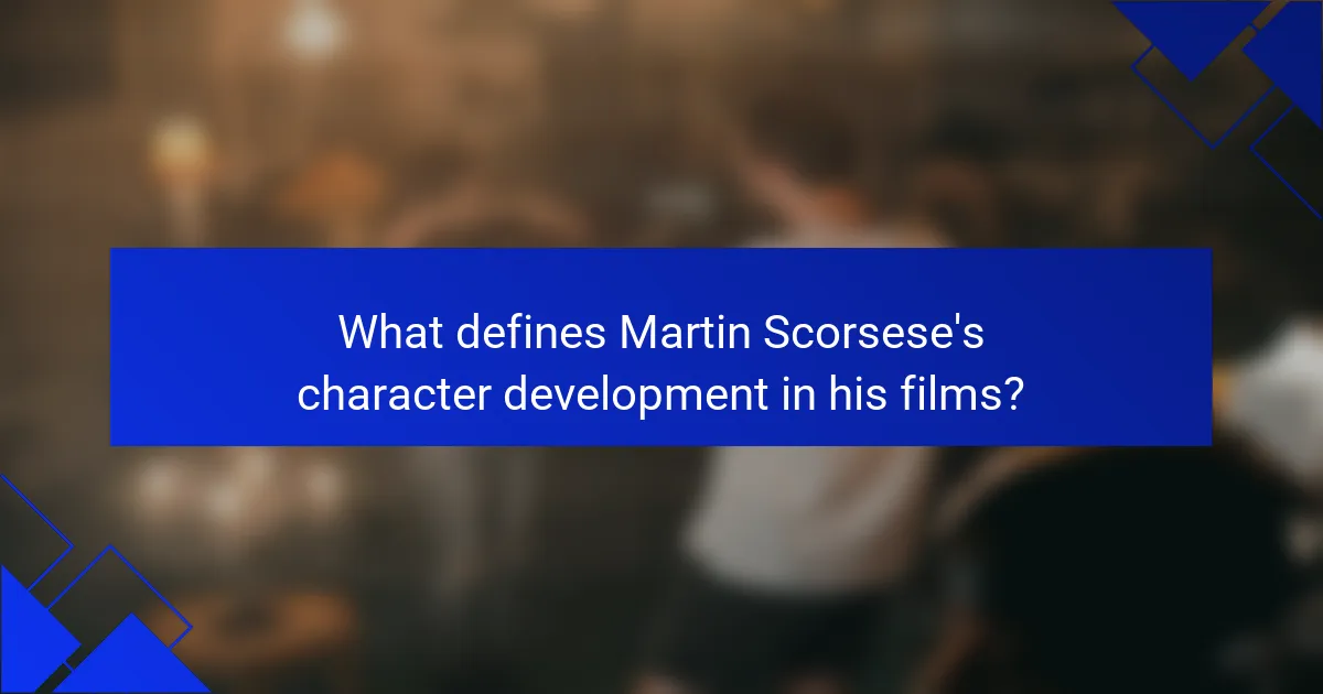 What defines Martin Scorsese's character development in his films?