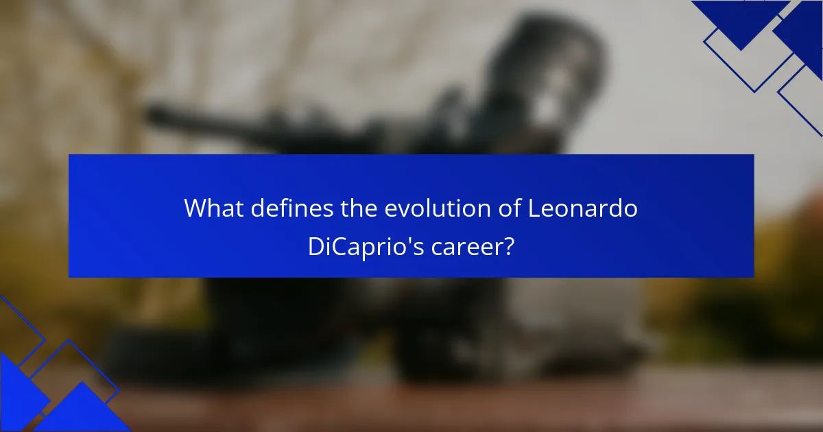 What defines the evolution of Leonardo DiCaprio's career?