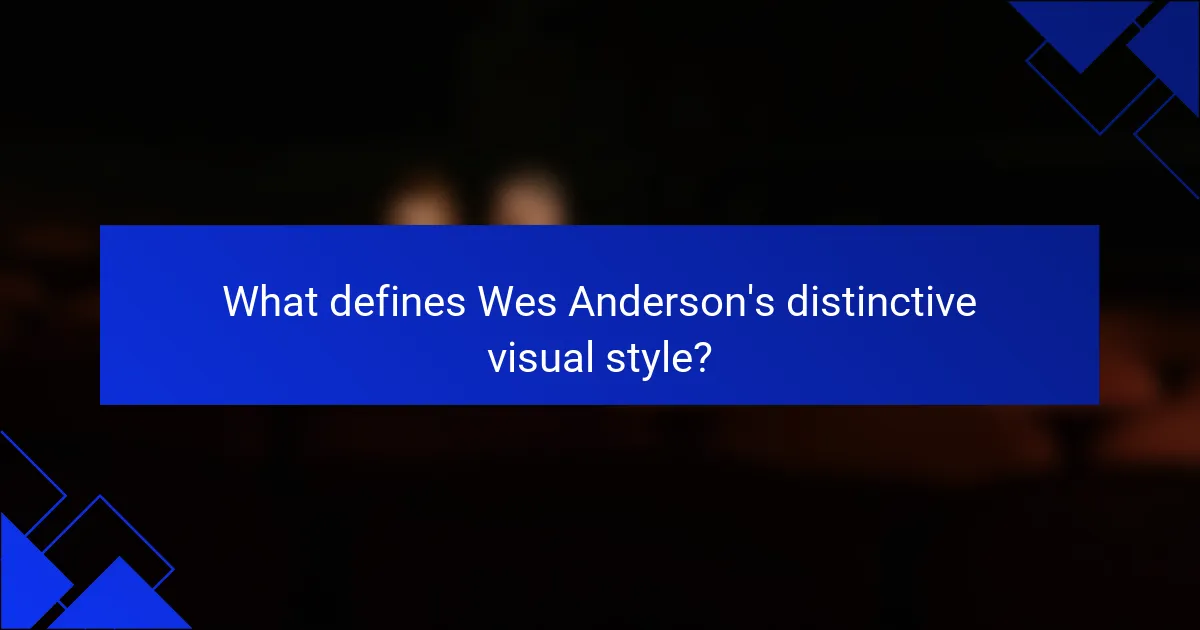 What defines Wes Anderson's distinctive visual style?