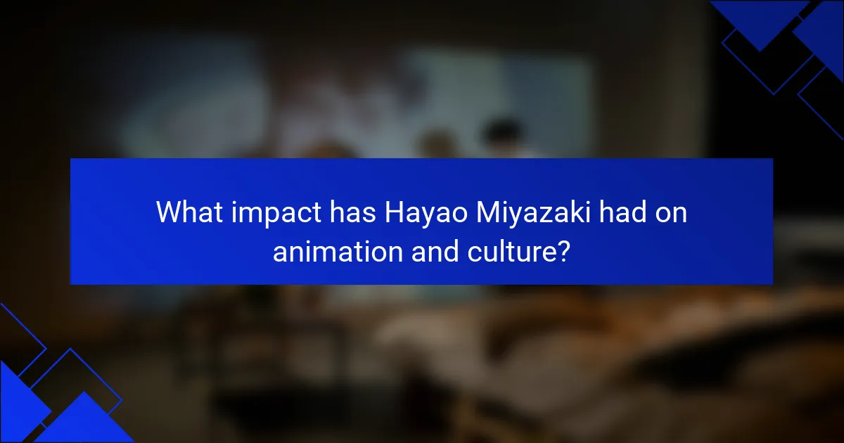 What impact has Hayao Miyazaki had on animation and culture?