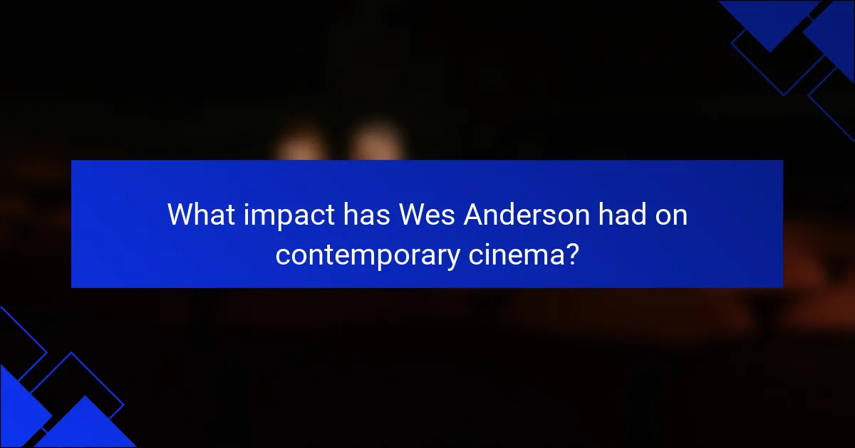 What impact has Wes Anderson had on contemporary cinema?
