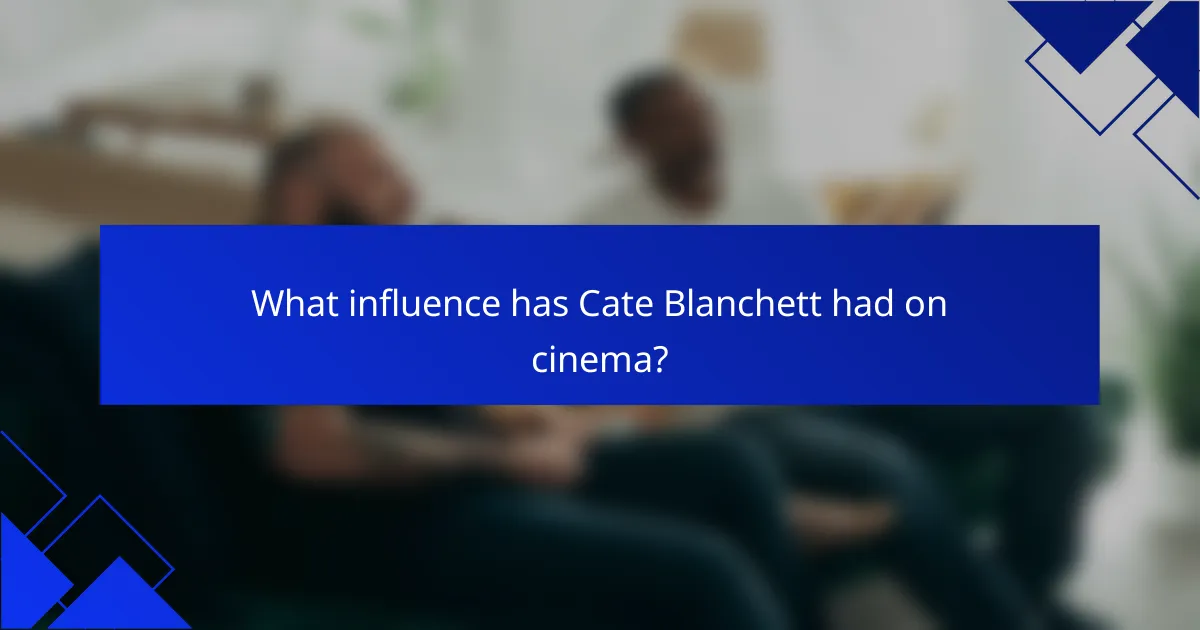 What influence has Cate Blanchett had on cinema?