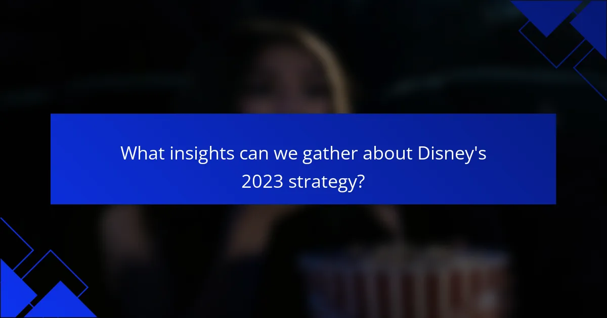 What insights can we gather about Disney's 2023 strategy?