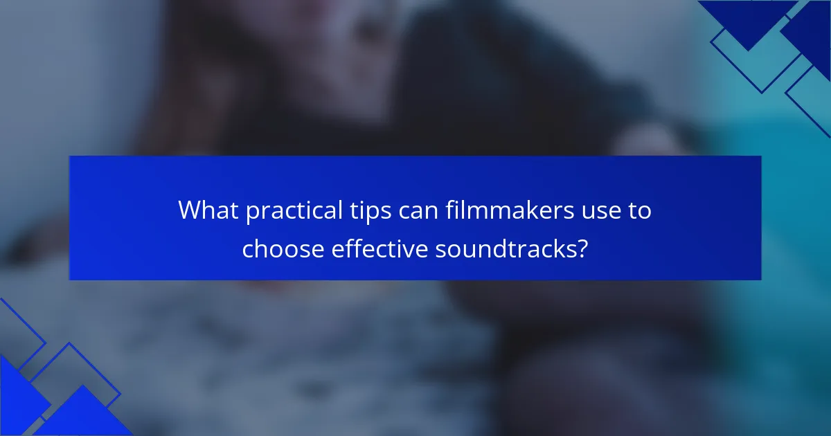 What practical tips can filmmakers use to choose effective soundtracks?