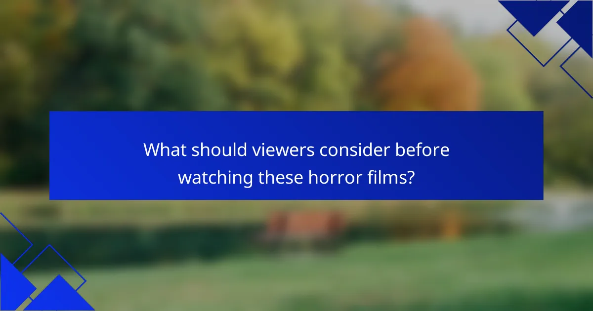 What should viewers consider before watching these horror films?