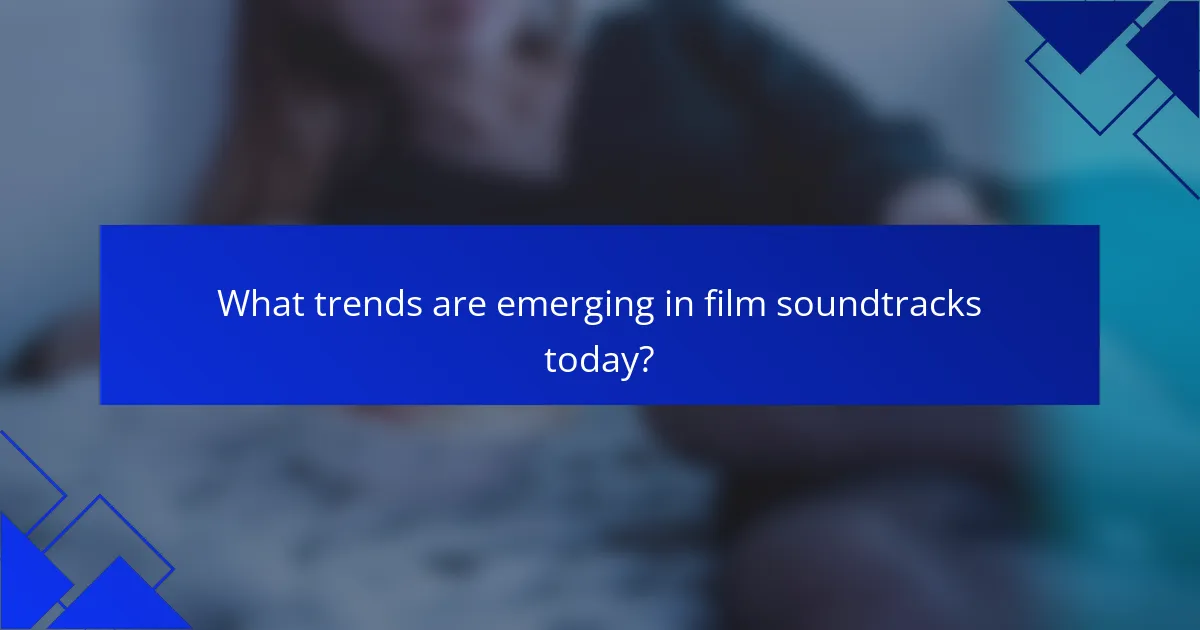 What trends are emerging in film soundtracks today?