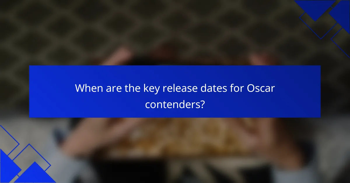 When are the key release dates for Oscar contenders?