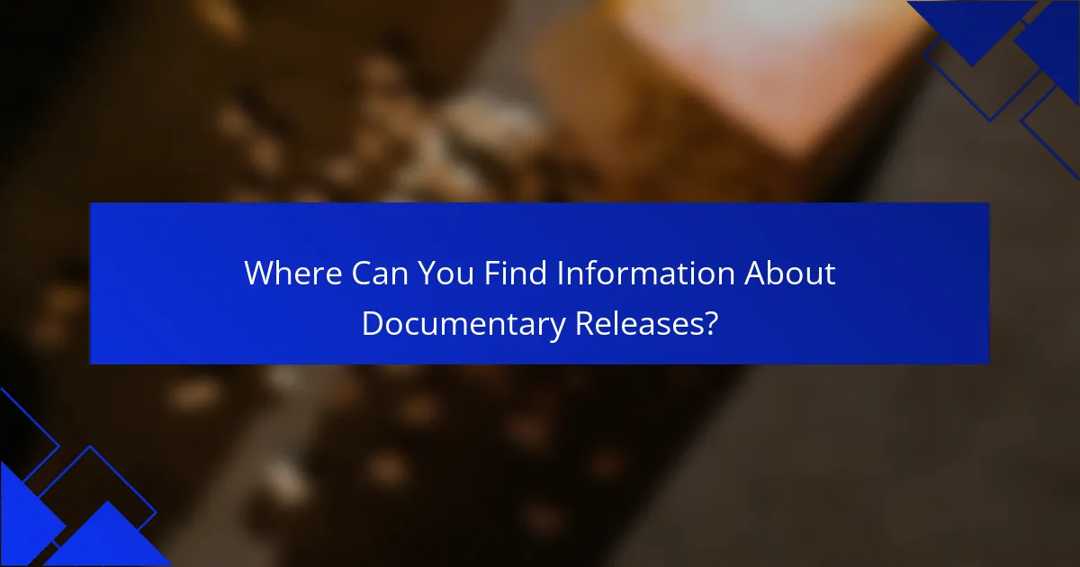 Where Can You Find Information About Documentary Releases?