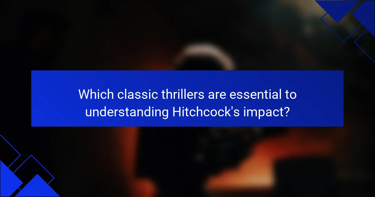 Which classic thrillers are essential to understanding Hitchcock's impact?